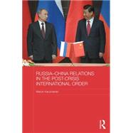 Russia-China Relations in the Post-Crisis International Order by Kaczmarski; Marcin, 9781138796591