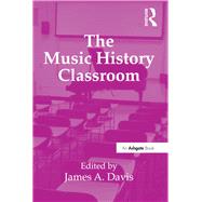The Music History Classroom by Davis,James A.;Davis,James A., 9781409436591