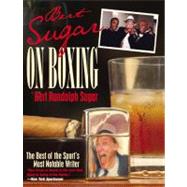 Bert Sugar on Boxing The Best Of The Sport's Most Notable Writer by Sugar, Bert Randolph, 9781592286591