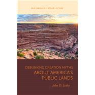 Debunking Creation Myths About America's Public Lands by Leshy, John D., 9781607816591
