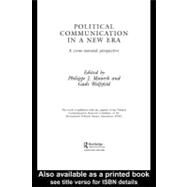 Political Communication in a New Era : A Cross-national Perspective by Maarek, Philippe J.; Wolfsfeld, Gadi, 9780203986592