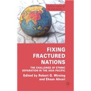 Fixing Fractured Nations The Challenge of Ethnic Separatism in the Asia-Pacific by Ahrari, Ehsan M.; Wirsing, Robert G., 9780230236592