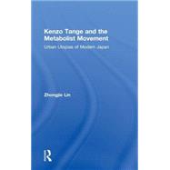 Kenzo Tange and the Metabolist Movement: Urban Utopias of Modern Japan by Lin; Zhongjie, 9780415776592