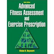 Advanced Fitness Assessment and Exercise Prescription-6th Edition by Heyward, Vivian, 9780736086592