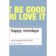 Happy Mondays Putting The Pleasure Back Into Work by Reeves, Richard, 9780738206592