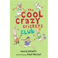 The Cool Crazy Crickets Club by Elliott, David; Meisel, Paul, 9780763646592