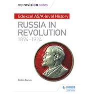 My Revision Notes: Edexcel AS/A-level History: Russia in revolution, 1894-1924 by Robin Bunce, 9781471876592