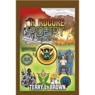 Hardcore Poetry by Brown, Terry L., 9781499076592