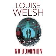 No Dominion by Welsh, Louise, 9781848546592