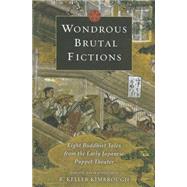 Wondrous Brutal Fictions by Kimbrough, R. Keller, 9780231146593