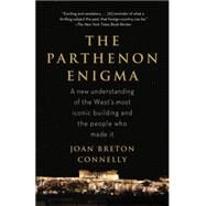The Parthenon Enigma A New Understanding of the World's Most Iconic Building and the People Who Made It by Connelly, Joan Breton, 9780307476593
