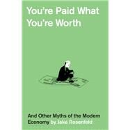 You’re Paid What You’re Worth by Rosenfeld, Jake, 9780674916593