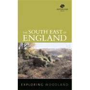 Exploring Woodland The Southeast Of England by The Woodland Trust, 9780711226593