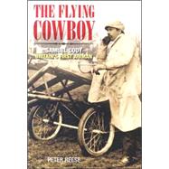 The Flying Cowboy Samuel Cody: Britain's First Airman by Reese, Peter, 9780752436593