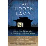 The Hidden Lamp Stories from Twenty-Five Centuries of Awakened Women by Caplow, Florence; Moon, Susan; Fischer, Zoketsu Norman, 9780861716593