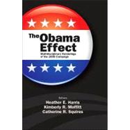 The Obama Effect: Multidisciplinary Renderings of the 2008 Campaign by Harris, Heather E.; Moffitt, Kimberly R.; Squires, Catherine R., 9781438436593