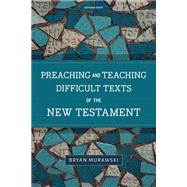 Preaching and Teaching Difficult Texts of the New Testament by Bryan Murawski, 9781496476593