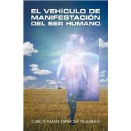 El vehculo de manifestacin del ser humano by Villagrn, Carlos Rafael Espinosa, 9781506506593
