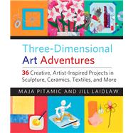 Three-Dimensional Art Adventures 36 Creative, Artist-Inspired Projects in Sculpture, Ceramics, Textiles, and More by Pitamic, Maja; Laidlaw, Jill, 9781613736593