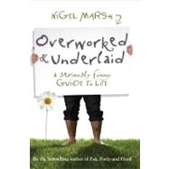 Overworked and Underlaid A Seriously Funny Guide to Life by Marsh, Nigel, 9781741756593