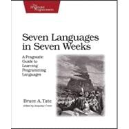 Seven Languages in Seven Weeks : A Pragmatic Guide to Learning Programming Languages by Tate, Bruce A., 9781934356593