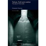 Torture, Truth and Justice : The Case of Timor-Leste by Stanley, Elizabeth, 9780203416594