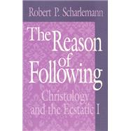 The Reason of Following by Scharlemann, Robert P., 9780226736594