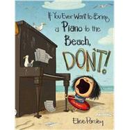 If You Ever Want to Bring a Piano to the Beach, Don't! by Parsley, Elise, 9780316376594
