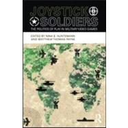 Joystick Soldiers: The Politics of Play in Military Video Games by Huntemann; Nina B., 9780415996594
