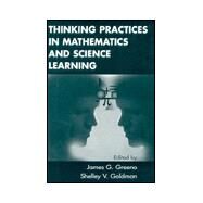 Thinking Practices in Mathematics and Science Learning by Greeno; James G., 9780805816594