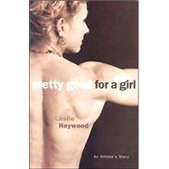 Pretty Good for a Girl by University of Chicago Press, 9780816636594