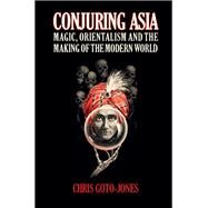 Conjuring Asia by Goto-jones, Chris, 9781107076594