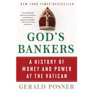 God's Bankers A History of Money and Power at the Vatican by Posner, Gerald, 9781416576594