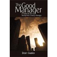 The Good Manager: A Guide for the Twenty-first Century Manager by Gualco, Dean, 9781450206594