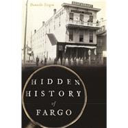 Hidden History of Fargo by Teigen, Danielle, 9781467136594