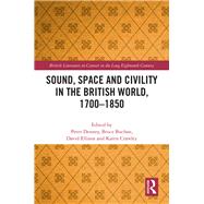 Sound, Space and Civility in the British World, 1700-1850 by Buchan,Bruce, 9781472466594