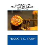 Laboratory Manual of Glass by Frary, Francis C., 9781508646594