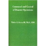 Command and Control of Disaster Operations by Green, Walter Guerry, III, 9781581126594