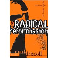 Radical Reformission : Reaching Out Without Selling Out by Mark Driscoll, 9780310256595