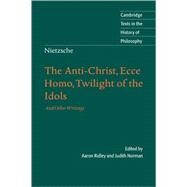 Nietzsche: The Anti-Christ, Ecce Homo, Twilight of the Idols: And Other Writings by Edited by Aaron Ridley , Translated by Judith Norman, 9780521816595