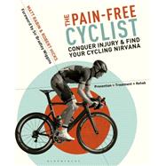 The Pain-Free Cyclist Conquer injury and find your cycling nirvana by Rabin, Matt; Hicks, Robert; Wiggins, Bradley, 9781472906595