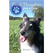 Final Thoughts from a Dying Zen Dog by Kaye, Richard I.; Pellowe, Diane E., 9781503206595