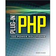 Plug-In PHP: 100 Power Solutions Simple Solutions to Practical PHP Problems by Nixon, Robin, 9780071666596