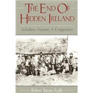 The End of Hidden Ireland Rebellion, Famine, and Emigration by Scally, Robert, 9780195106596