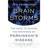 Brain Storms The Race to Unlock the Mysteries of Parkinson's Disease by Palfreman, Jon, 9780374536596