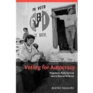 Voting for Autocracy: Hegemonic Party Survival and its Demise in Mexico by Beatriz Magaloni, 9780521736596