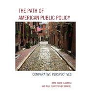 The Path of American Public Policy Comparative Perspectives by Cammisa, Anne Marie; Manuel, Paul Christopher, 9780739186596
