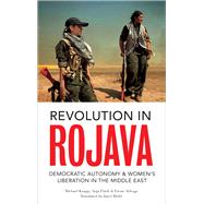 Revolution in Rojava by Knapp, Michael; Flach, Anja; Ayboga, Ercan; Graeber, David; Abdullah, Asya (AFT), 9780745336596
