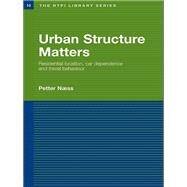 Urban Structure Matters: Residential Location, Car Dependence and Travel Behaviour by Naess; Petter, 9781138986596