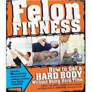 Felon Fitness by Teufel, Trey; Kroger, William S., 9781440526596